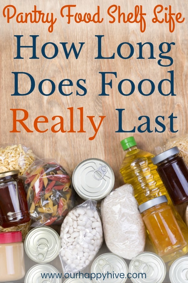 Pantry Food Shelf Life How Long Does Food Really Last Our Happy Hive