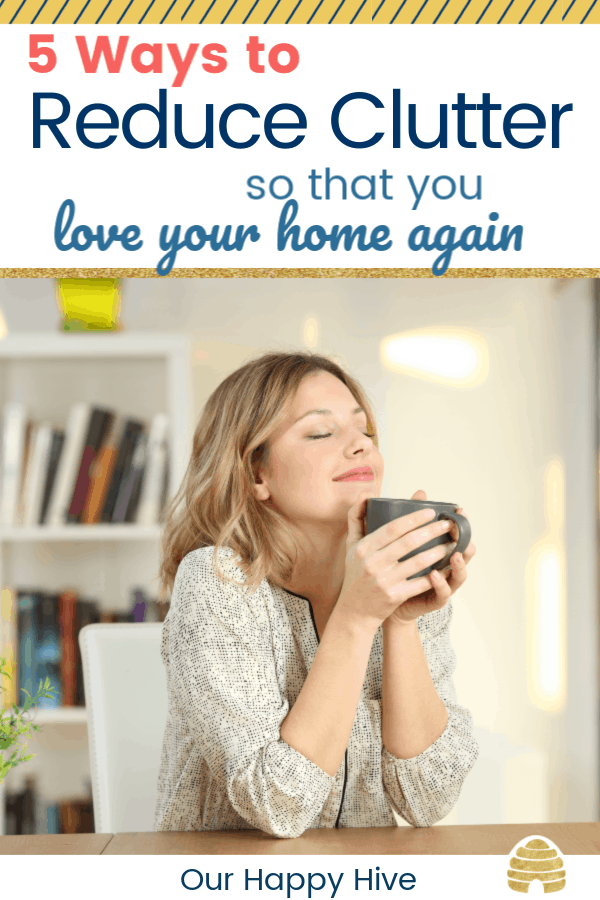 Woman who loves her clutter free home after decluttering with text 5 ways to reduce clutter so that you love your home again.