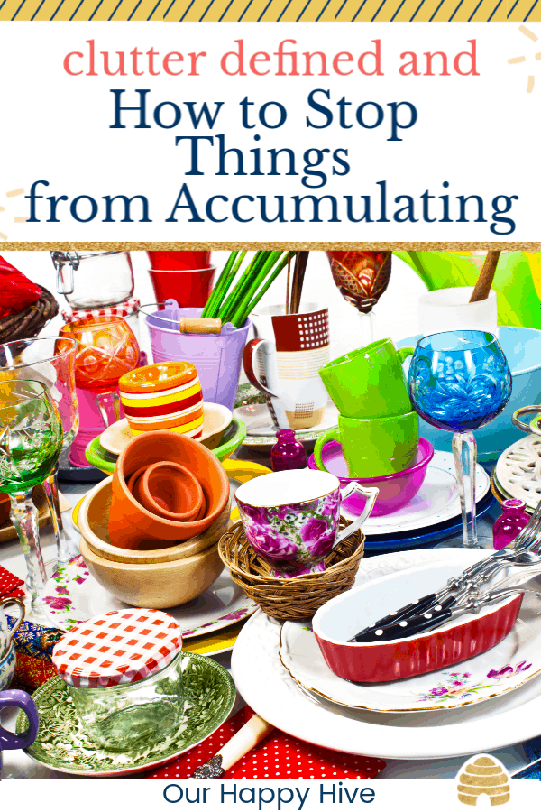 Clutter from household wares on a table with text clutter defined and how to stop things from accumulating