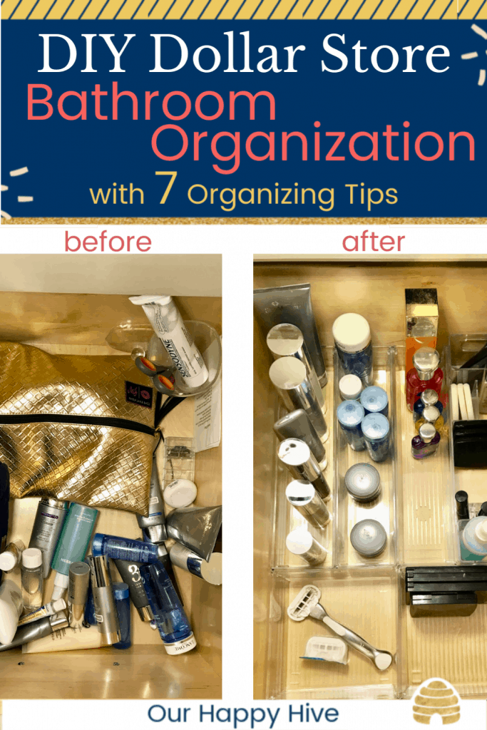 messy bathroom drawer on one side with the word before, organized bathroom drawer on the other side with the word after and text DIY Dollar Store BAthroom Organization with 7 Organizing Tips