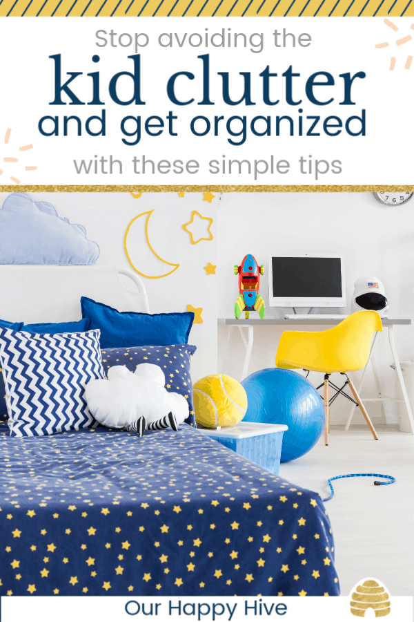 Organized kids room free of clutter with text stop avoiding the kid clutter and get organized with these simple steps