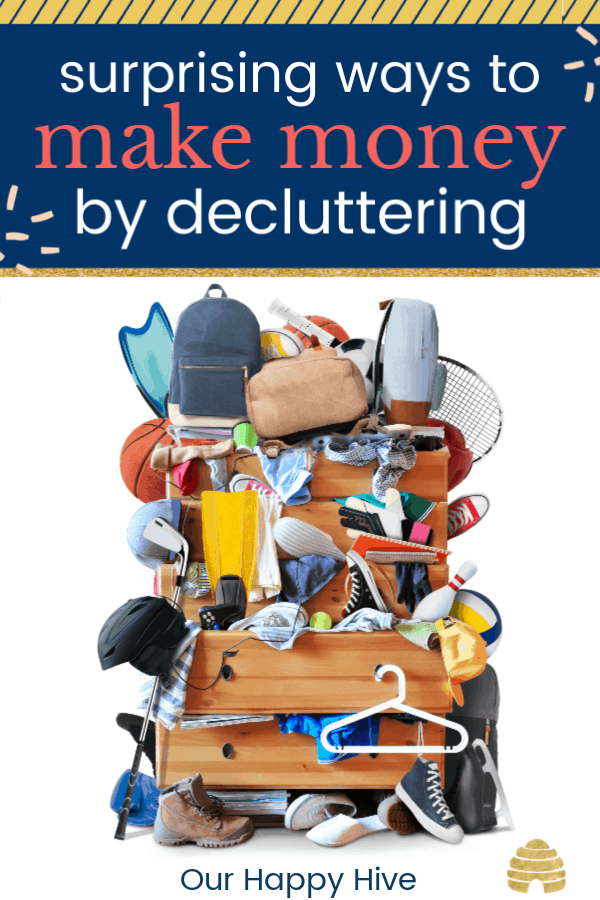 chest of drawers overflowing with stuff...shoes, notebooks, backpacks etc. with text surprising ways to make money by decluttering