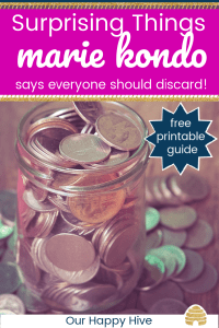 Coins in a jar and on the table with text Surprising Things Marie Kondo says everyon should discard. Free Printable guide