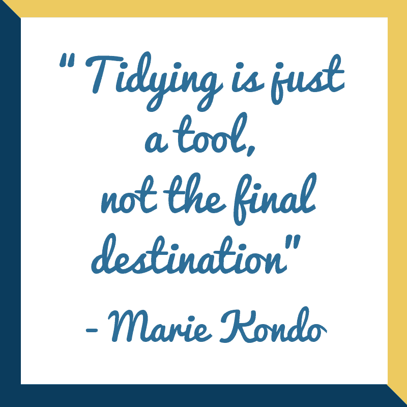 Quote from Marie Kondo "Tidying is just a tool, not the final destination