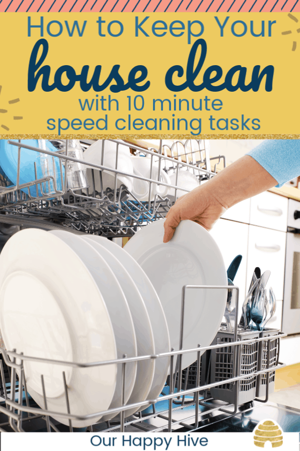 woman's hand taking dishes out of the dishwasher with text how to keep your house clean with 10 minute speed cleaning tasks