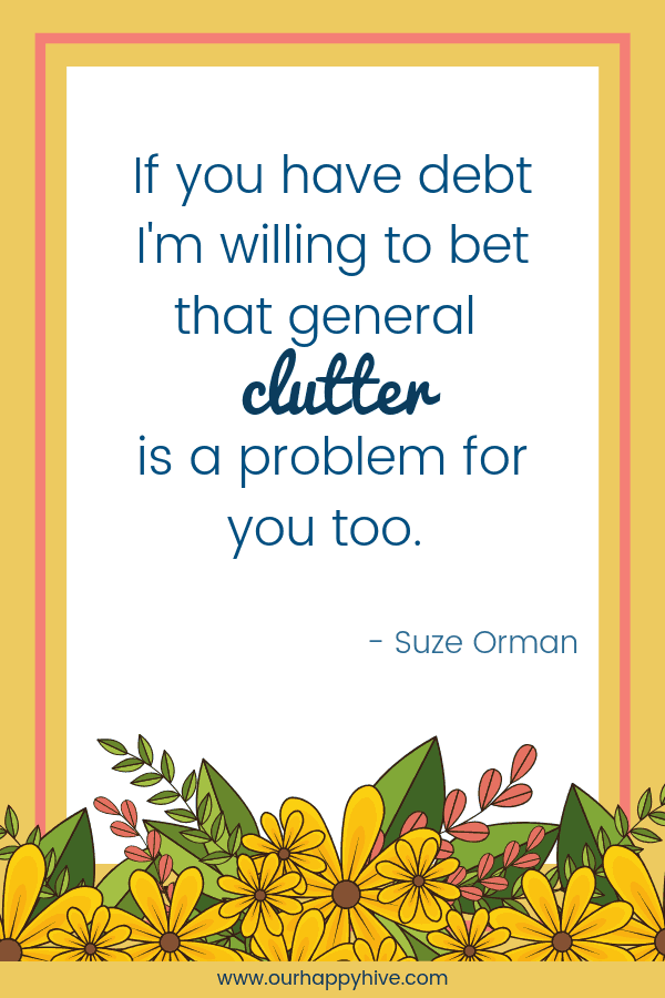 If you have debt I'm willing to bet that general clutter is a problem for you too. Suze Orman