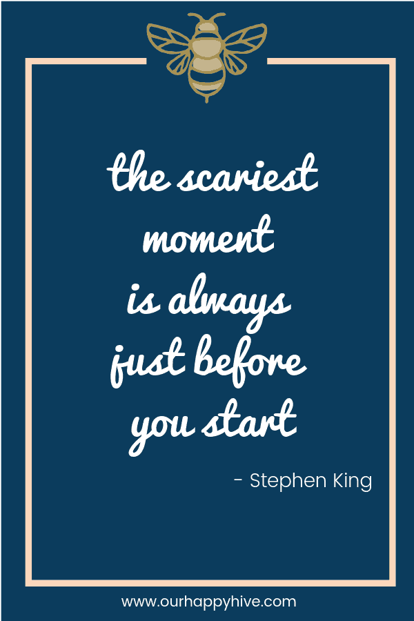The scariest moment is always just before you start.  - Stephen King