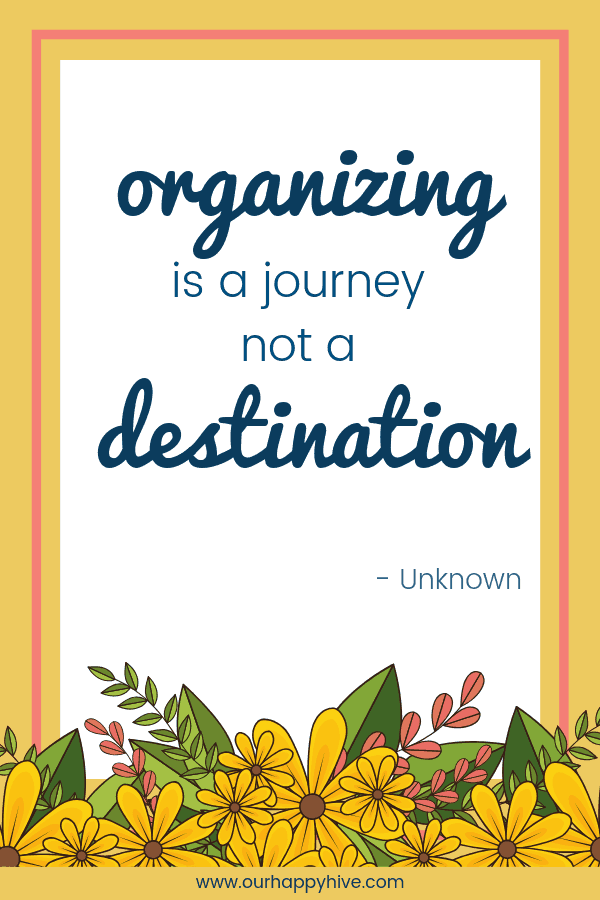 Organizing is a journey, not a destination.  - unknown