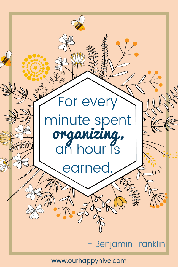 For every minute spent organizing, an hour is earned. - Benjamin Franklin