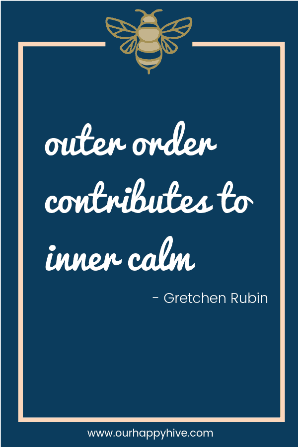 Outer order contributes to inner calm. - Gretchen Rubin