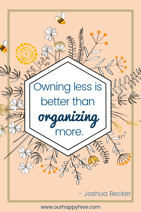 Owning less is better than organizing more. - Joshua Becker