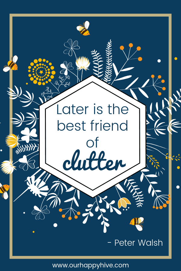 Later is the best friend of clutter. - Peter Walsh