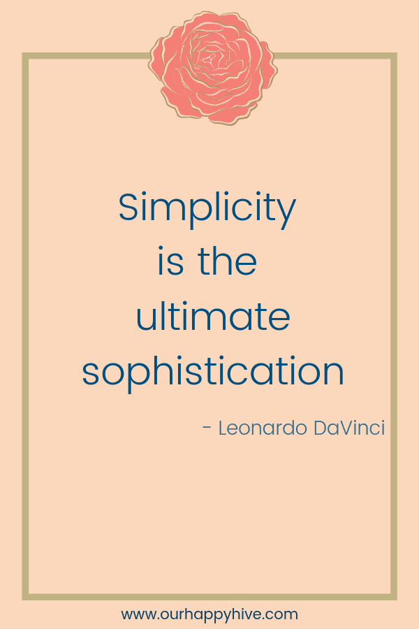 Simplicity is the ultimate sophistication.  - Leonardo DaVinci